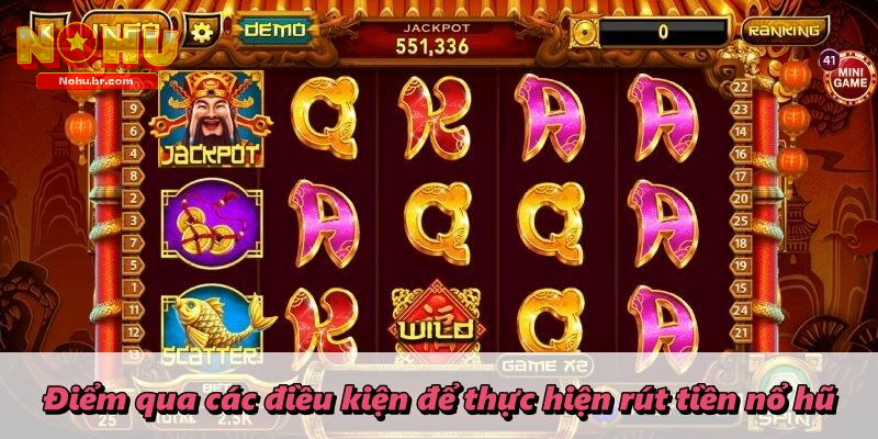 Điểm qua các điều kiện để thực hiện rút tiền nổ hũ