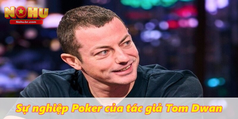 Sự nghiệp Poker của tác giả Tom Dwan